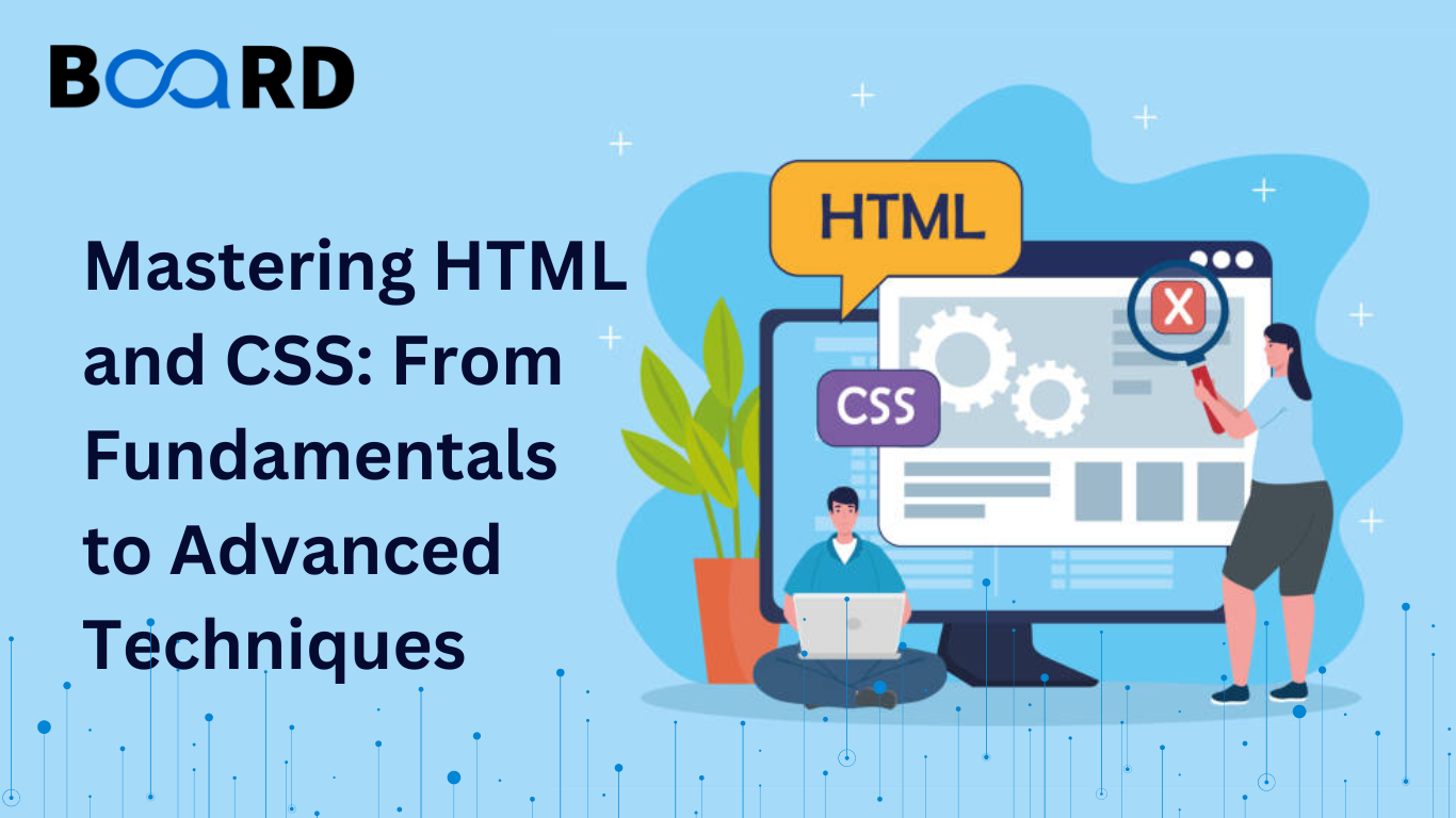 Mastering HTML and CSS: From Fundamentals to Advanced Techniques