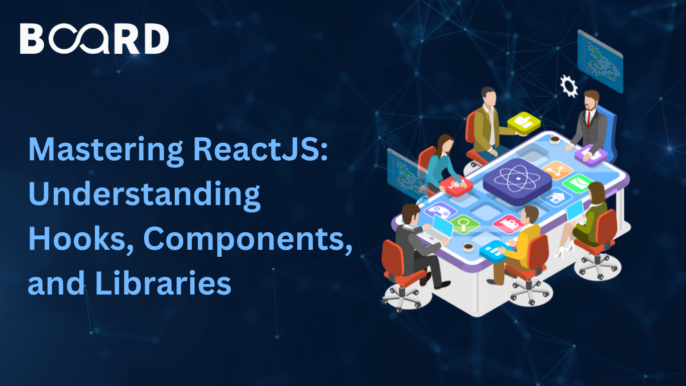 Mastering ReactJS: Understanding Hooks, Components, and Libraries