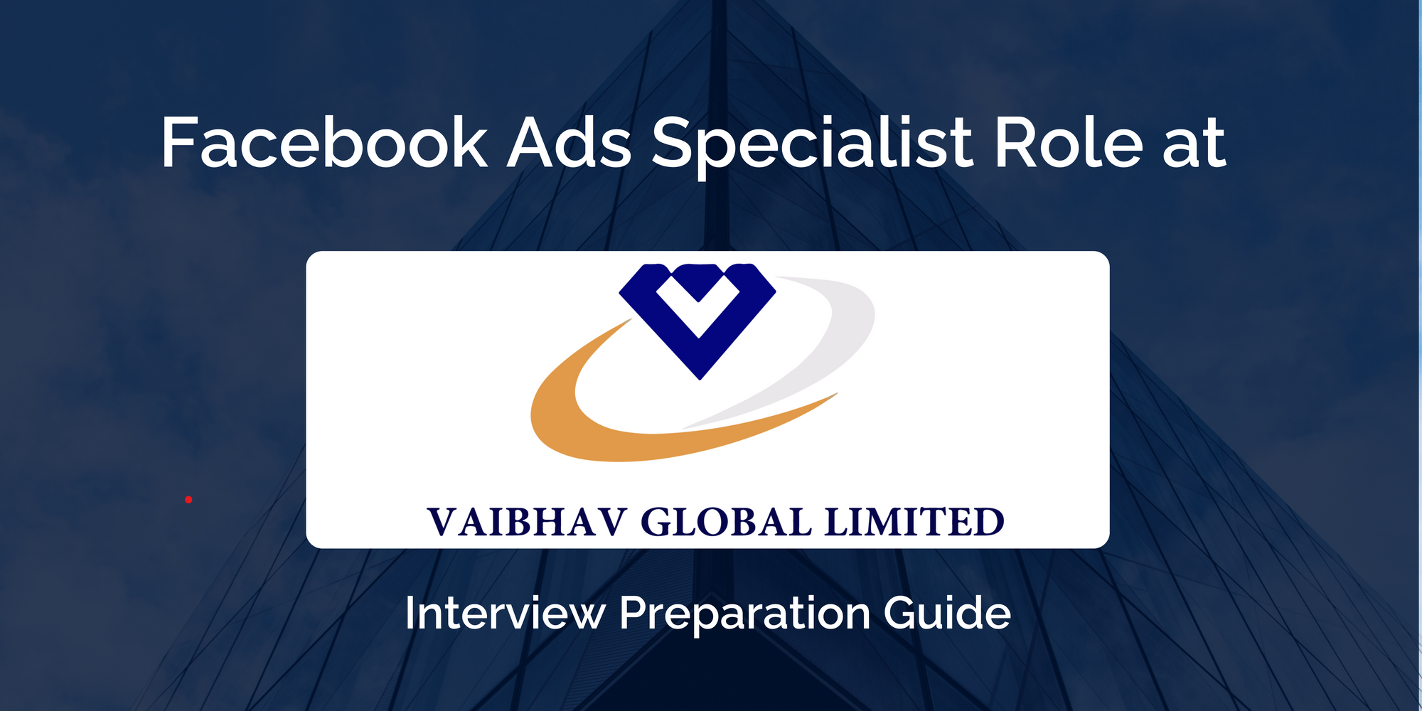 Vaibhav Global Ltd.: Excelling in Your Interview- Facebook Ads Specialist