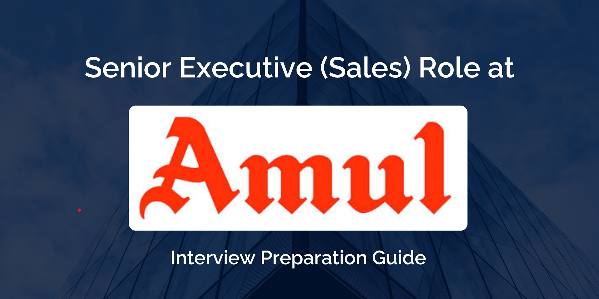 Amul: A Comprehensive Preparation Guide for Your Senior Executive (Sales) Interview- Key Preparation Tips for Success