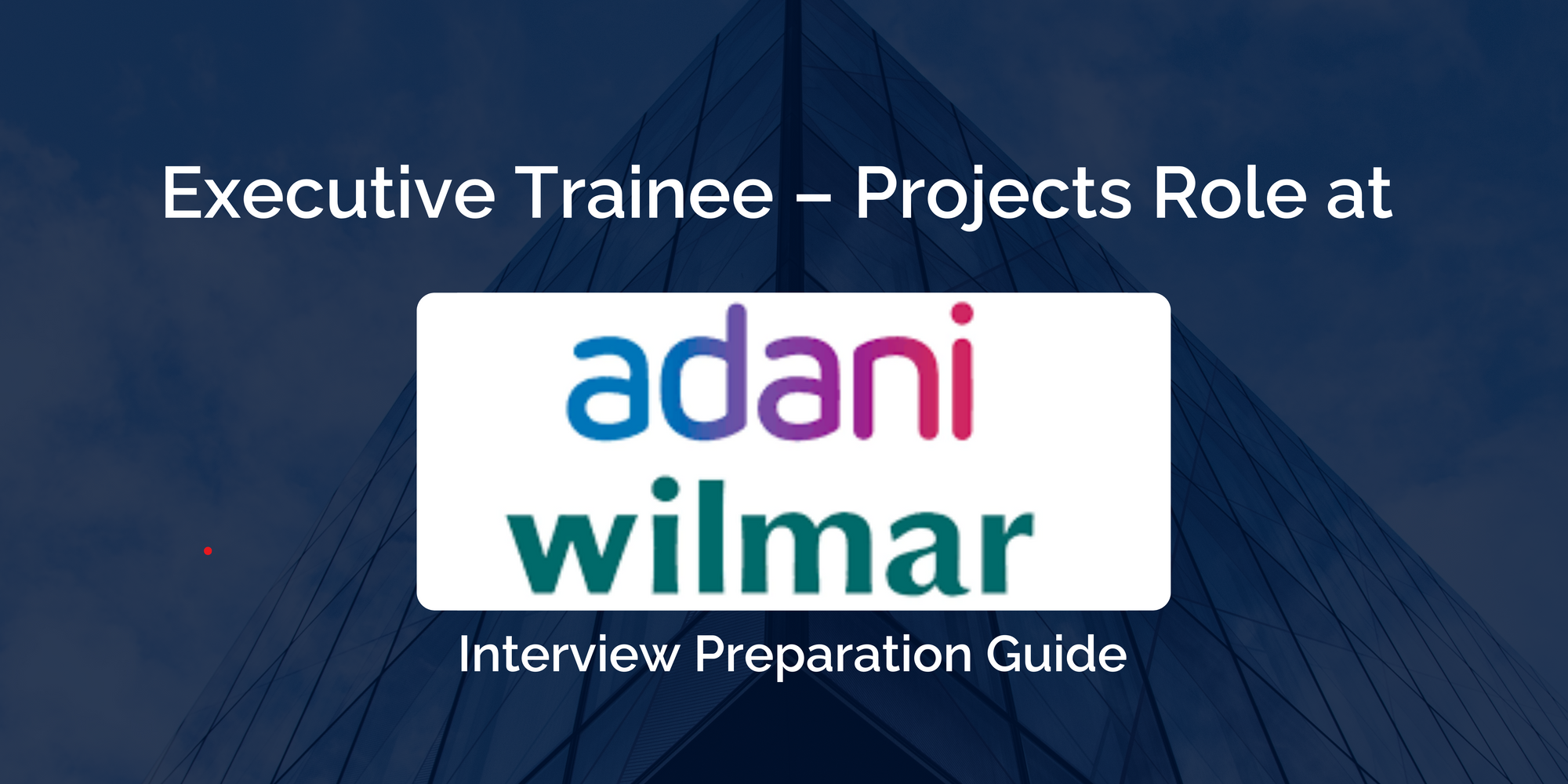 Adani Wilmar: Excel in Your Executive Trainee Interview- Essential Preparation Guide