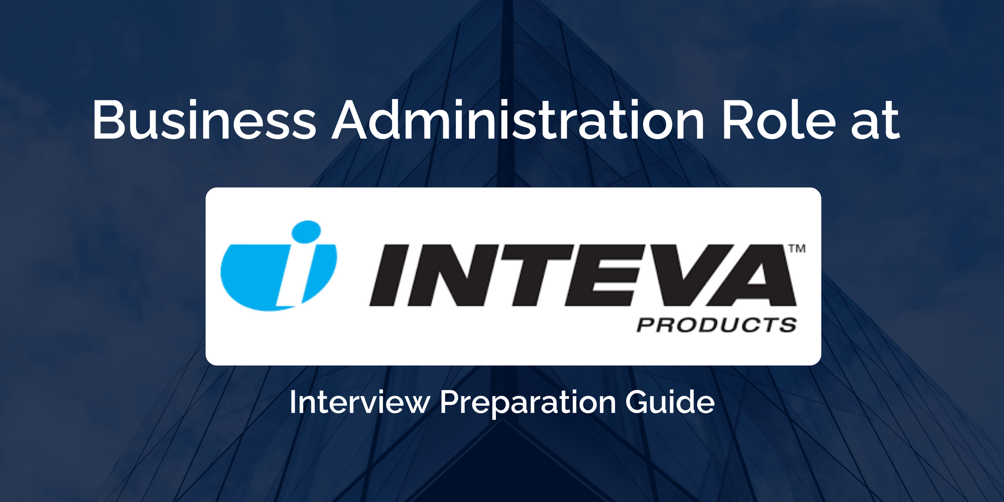 Inteva : Mastering your Products Business Administration Interview- Key Preparation Tips for Success