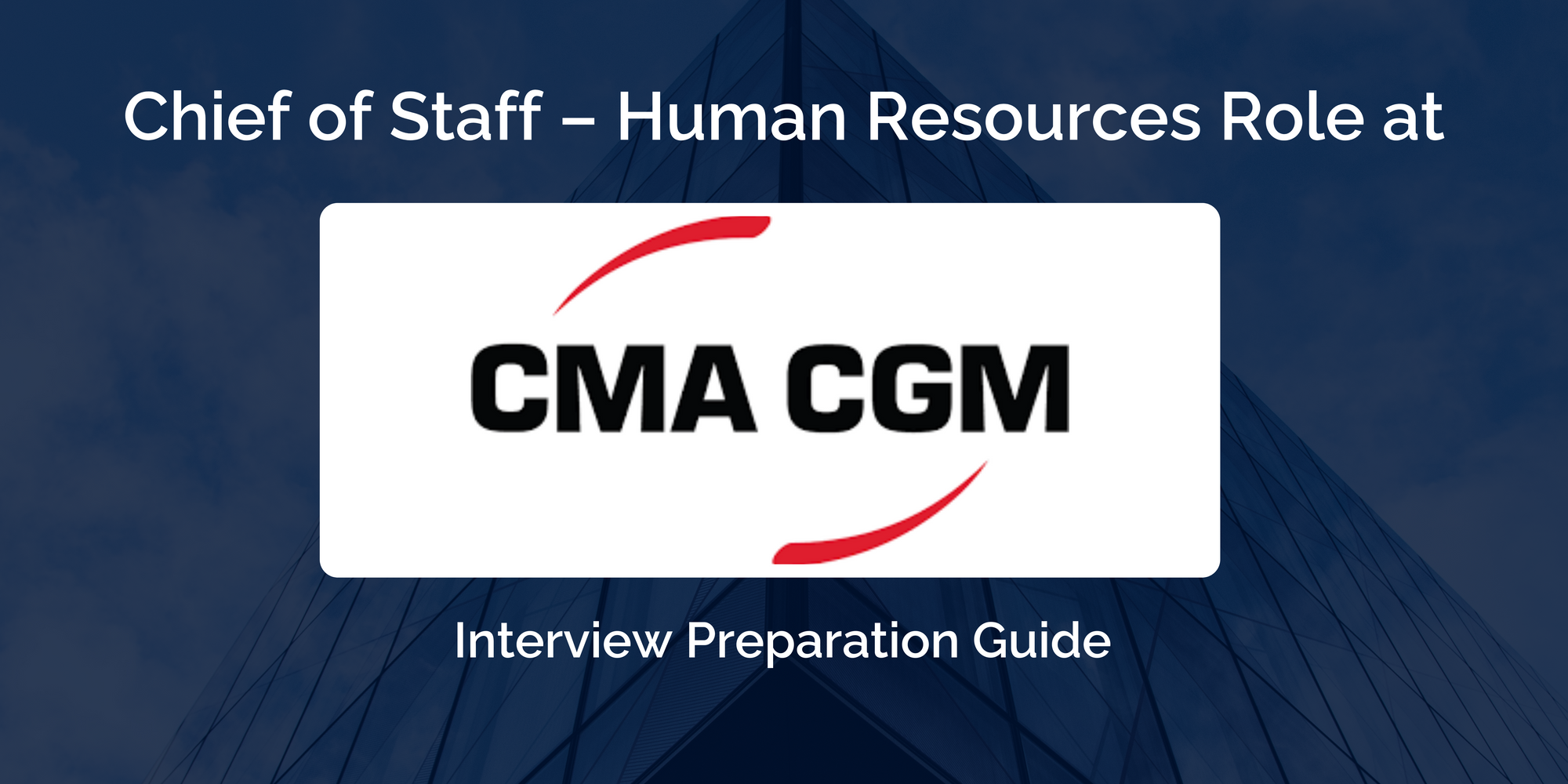 CMA CGM: Excel in Your Chief of Staff – HR Interview with this Comprehensive Preparation Guide