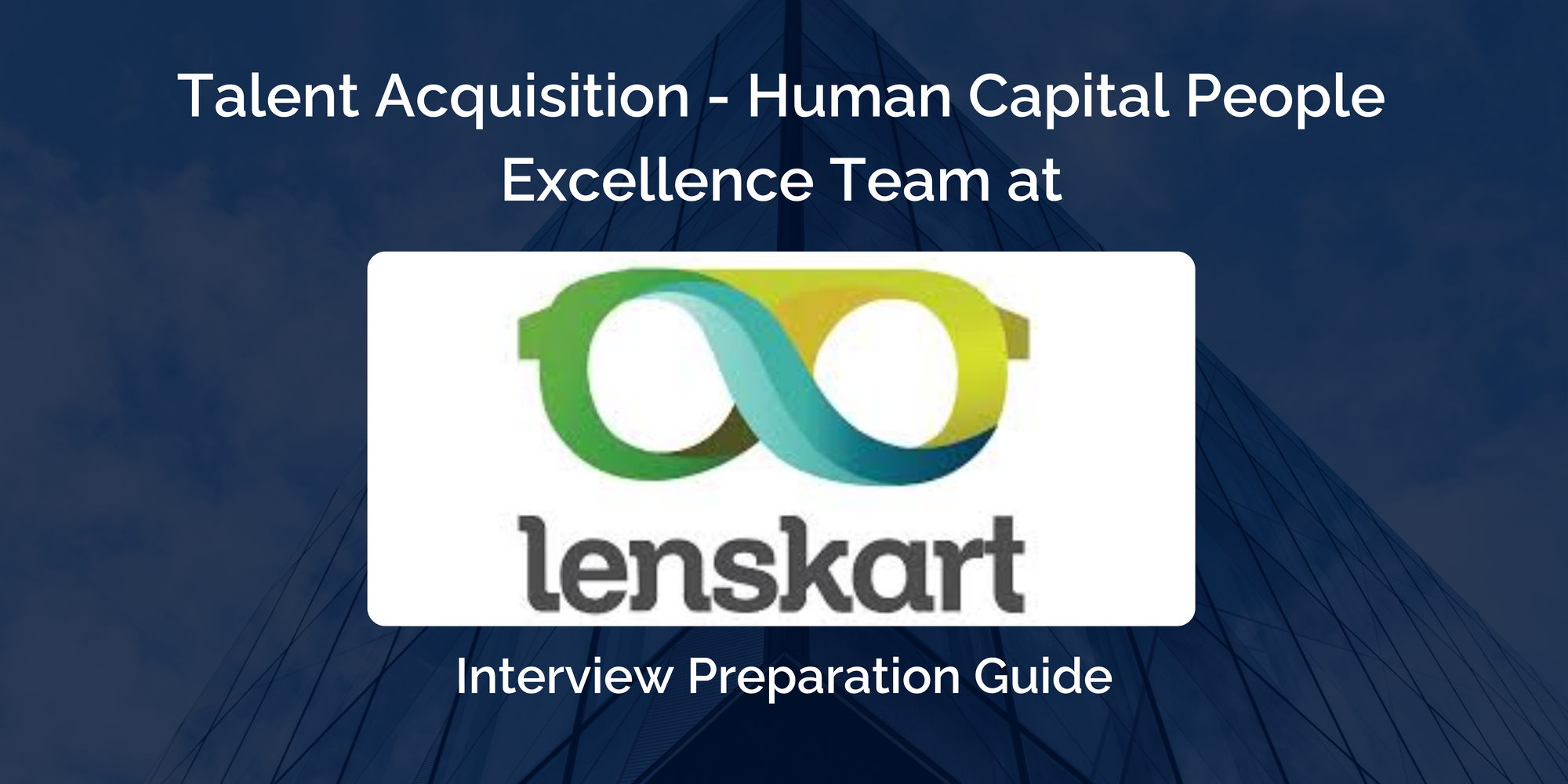 Lenskart: Interview Preparation Guide for Talent Acquisition - Human Capital People Excellence Team