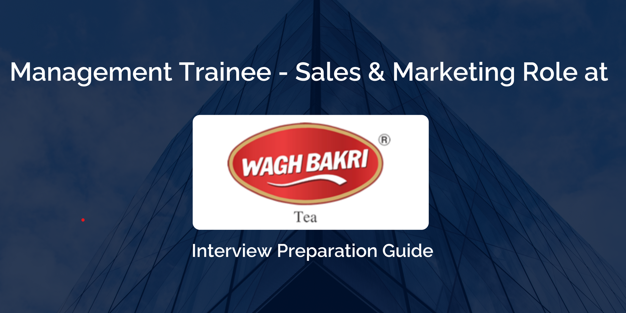 Wagh Bakri Tea : Master your Management Trainee - Sales & Marketing Interview with this Guide