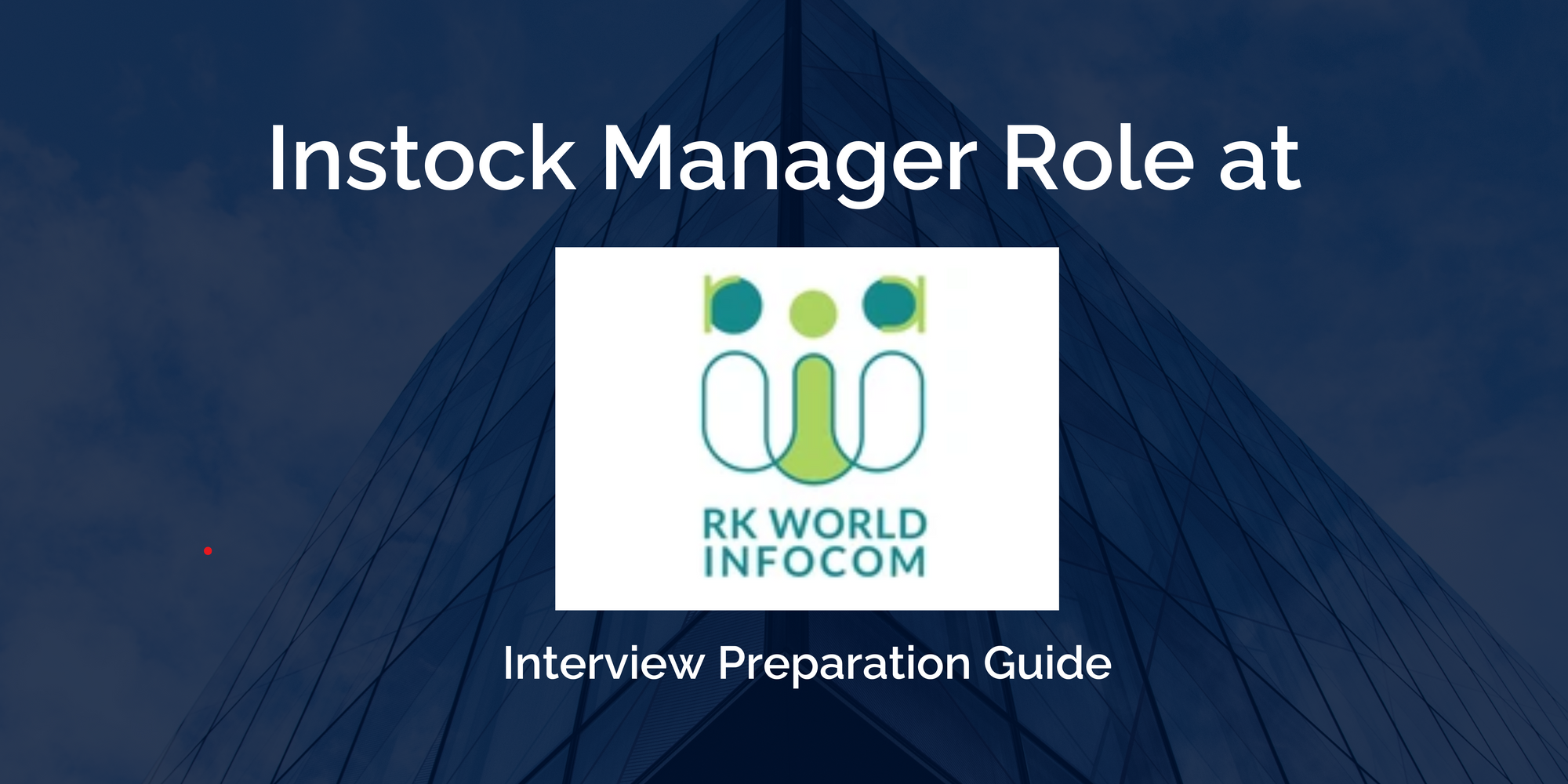 RK World Infocom: Mastering your Instock Manager Interview- Key Preparation Tips for Success