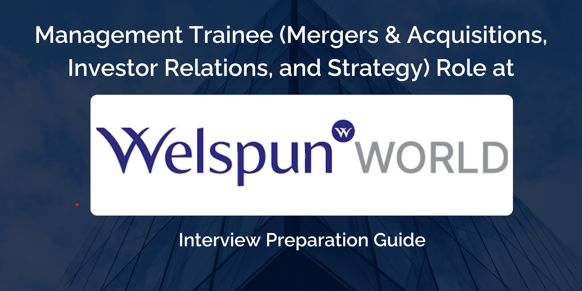 Welspun Group: Mastering Your Management Trainee Interview - Key Preparation Tips for Success