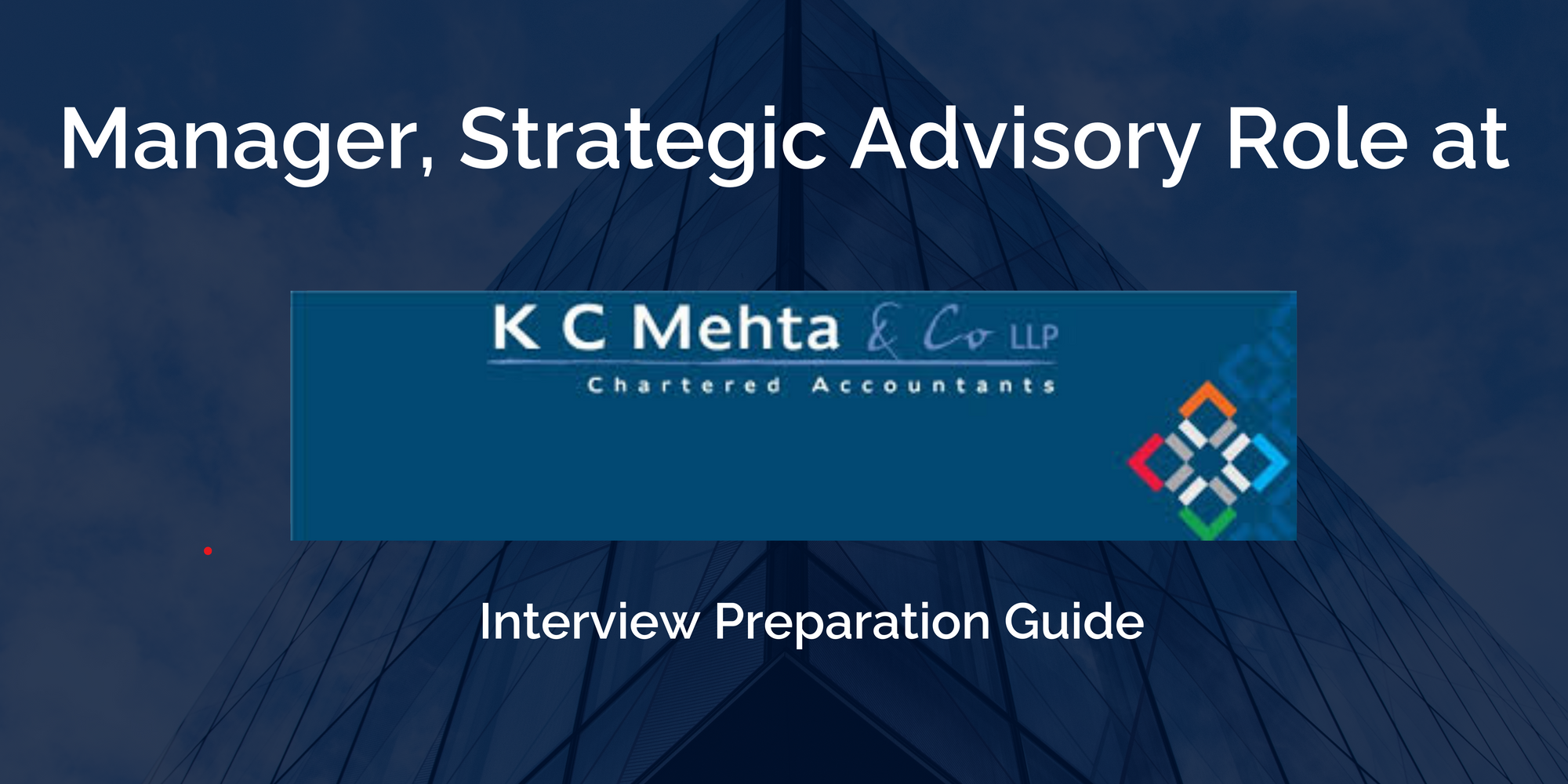 K C Mehta & Co LLP: Interview Preparation Guide for Manager, Strategic Advisory Role