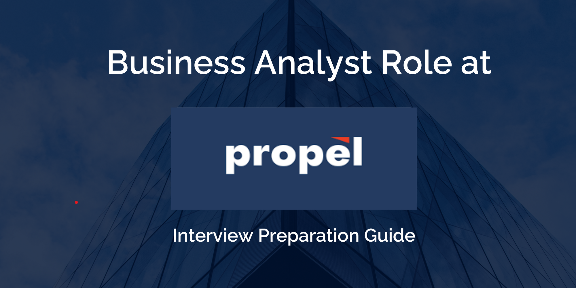 Propel: Business Analyst Interview Preparation Guide