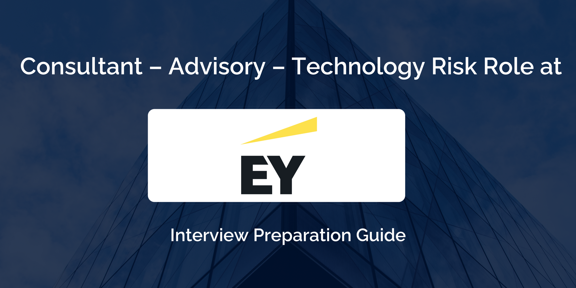 Ernst & Young (EY): Consultant Advisory – Technology Risk Interview - A Comprehensive Preparation Guide