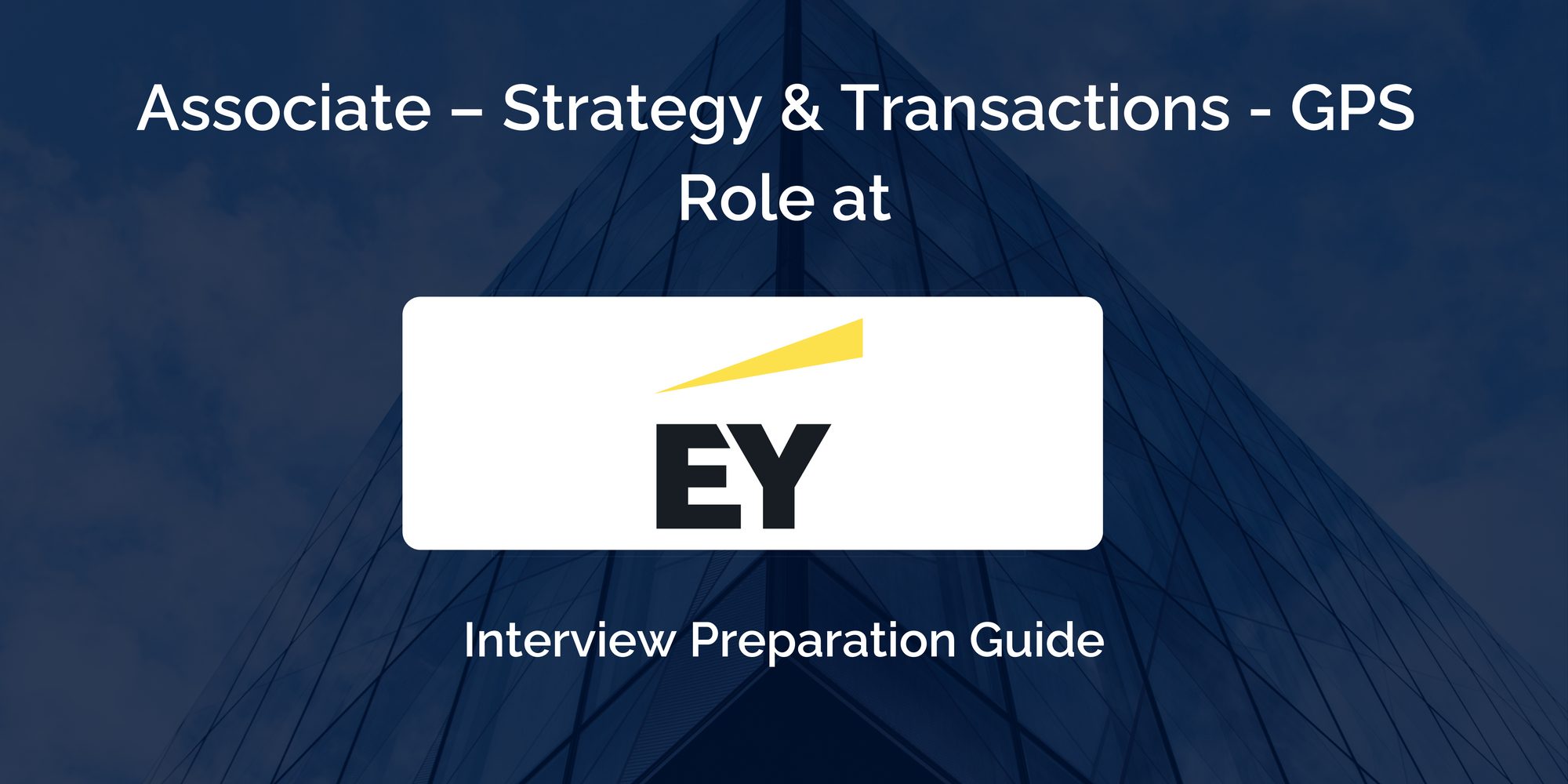 Ernst & Young (EY): Associate - Strategy & Transactions - GPS Interview - A Comprehensive Preparation Guide