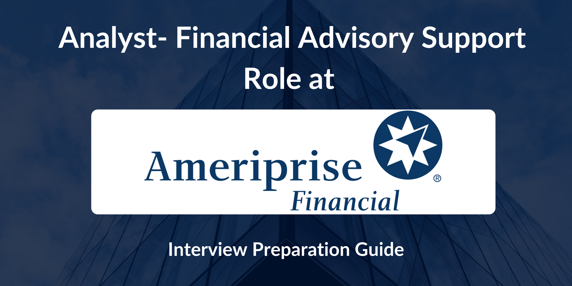 Ameriprise Financial: Analyst-Financial Advisory Support Interview Preparation Guide