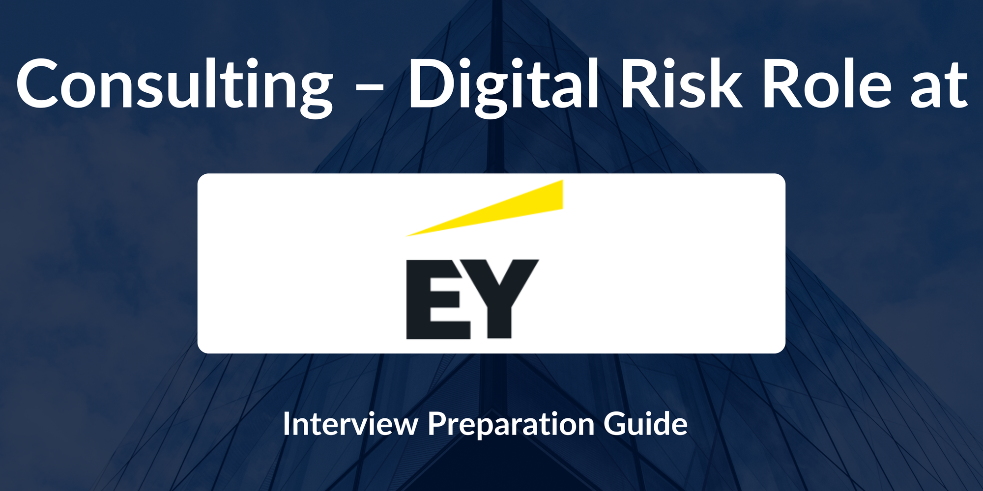 EY(Ernst & Young): Interview Preparation For Consulting - Digital Risk - A Complete Guide