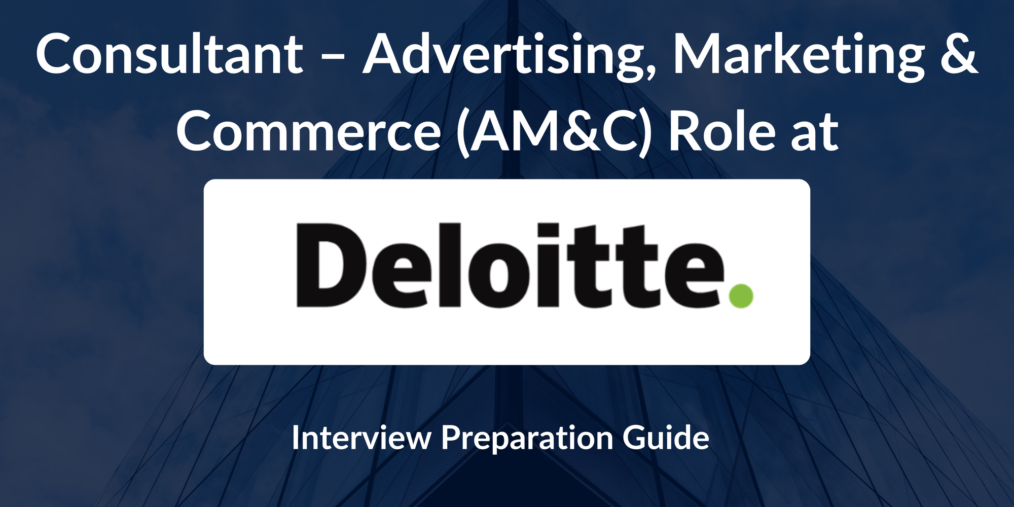 Deloitte: Interview Preparation For Consultant Advertising, Marketing & Commerce - A Complete Guide