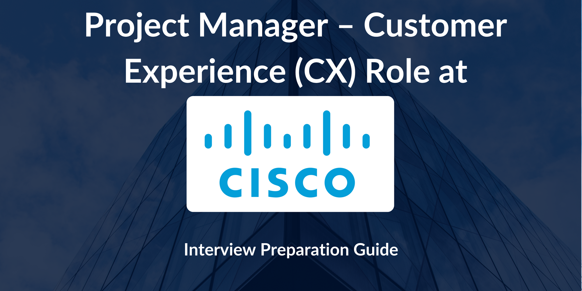 Cisco: Interview Preparation For Project Manager – Customer Experience (CX) Role