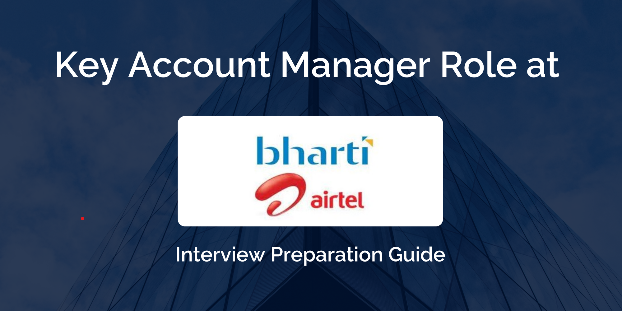 Bharti Airtel Limited: Interview Preparation For Key Account Manager (KAM) Role