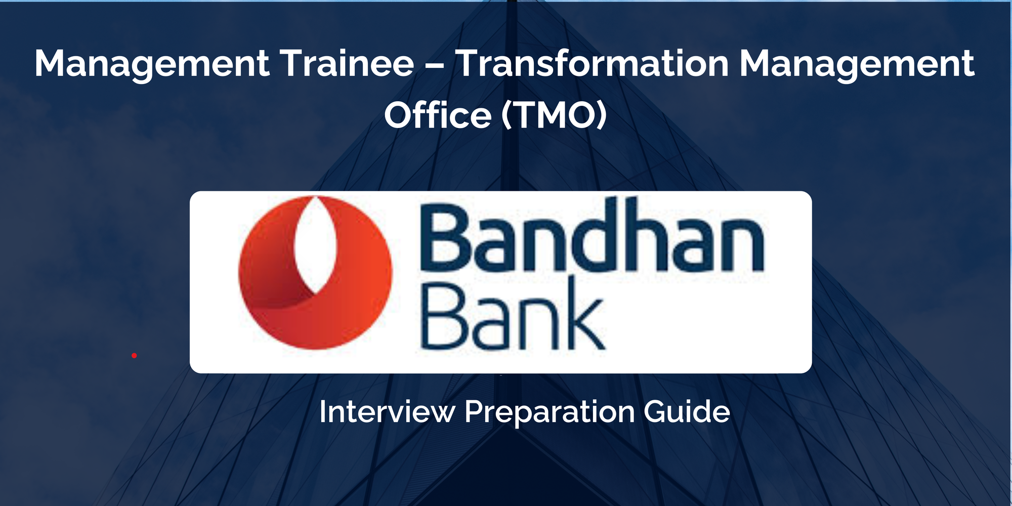 Bandhan Bank: Interview Preparation For Management Trainee – Transformation Management Office (TMO) Role