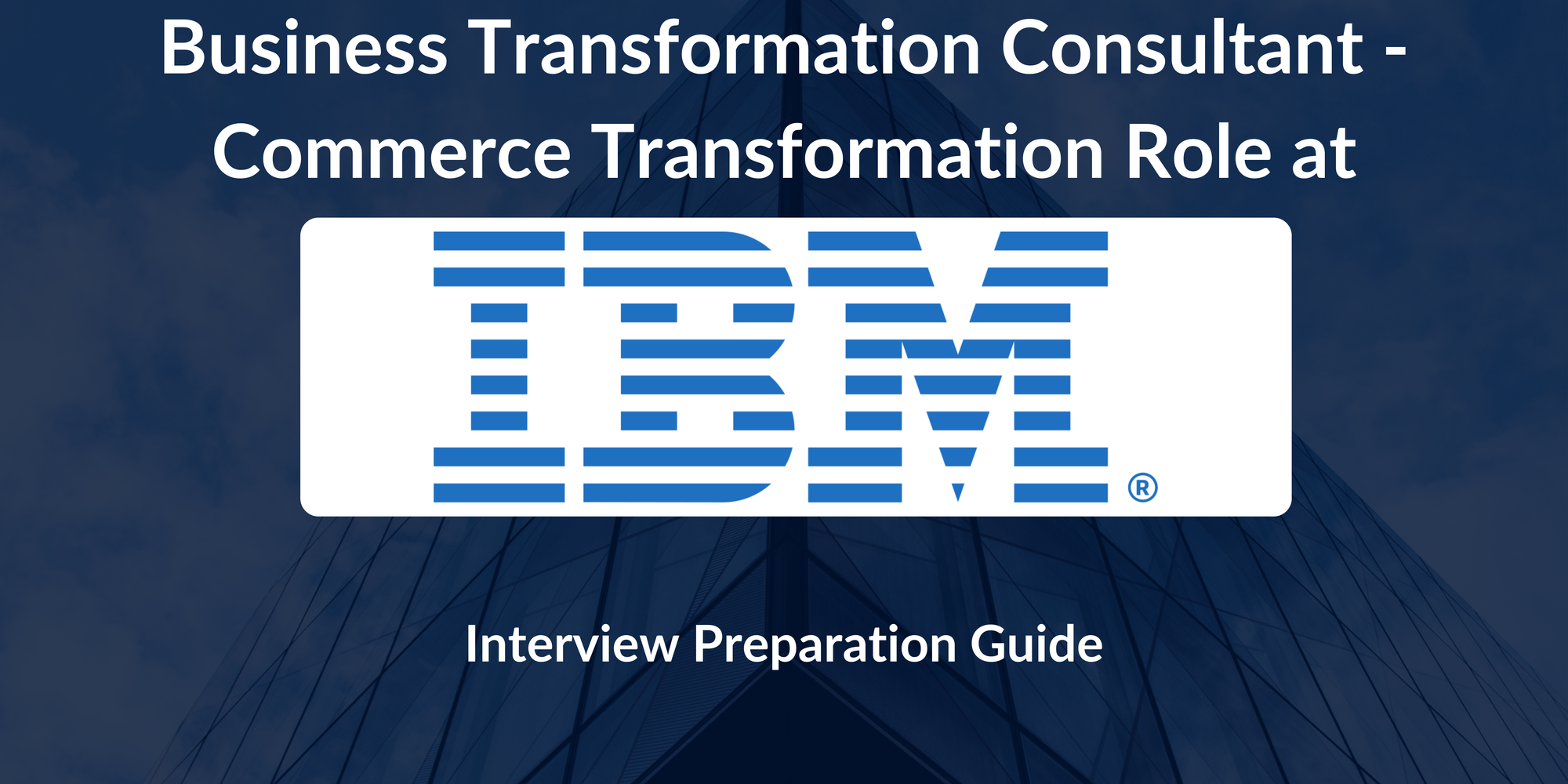 IBM: Interview Preparation For Business Transformation Consultant - Commerce Transformation Role