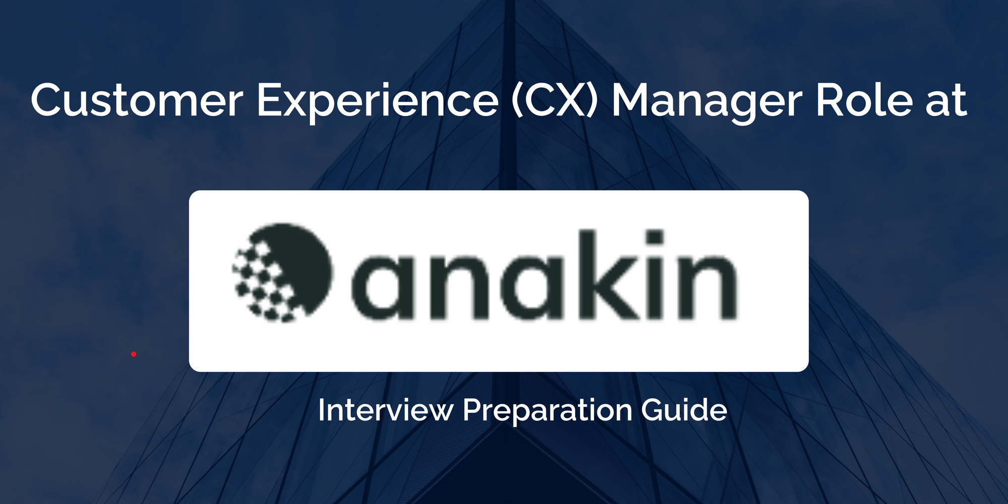 Anakin: Interview Preparation For Customer Experience (CX) Manager Role