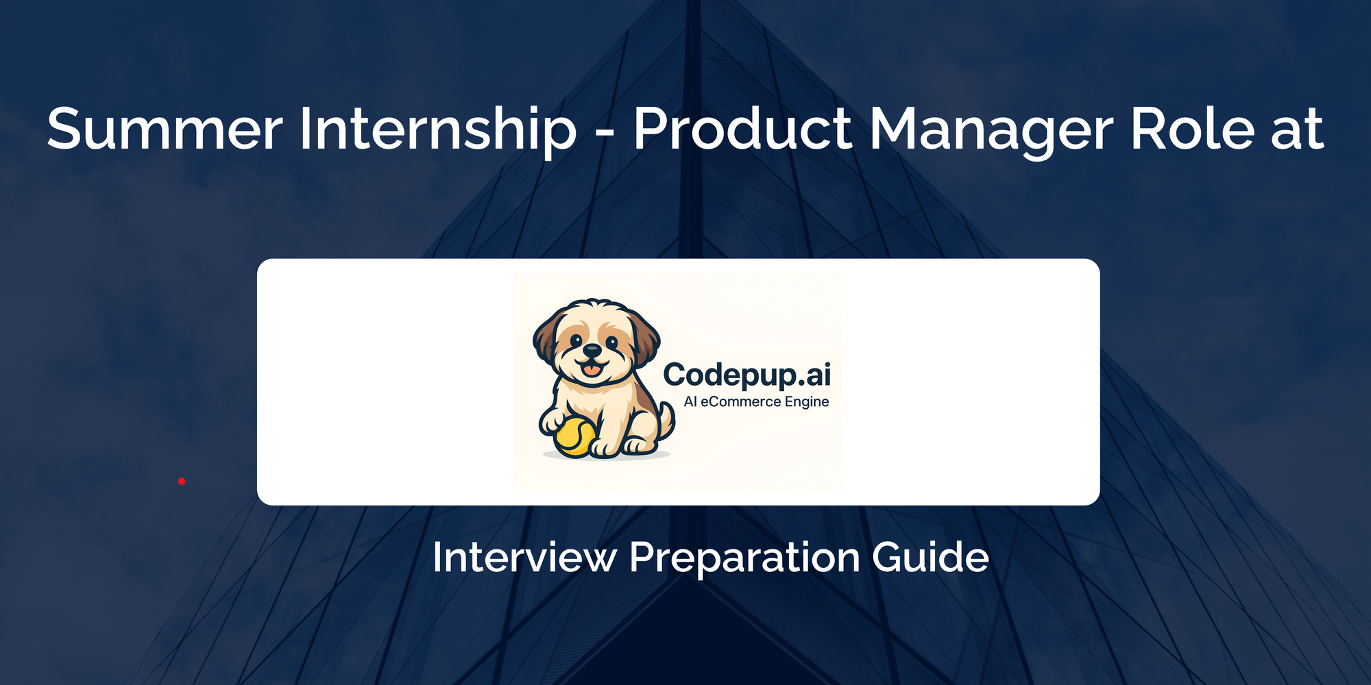 Codepup AI Interview Preparation For Summer Internship - Product Manager Role