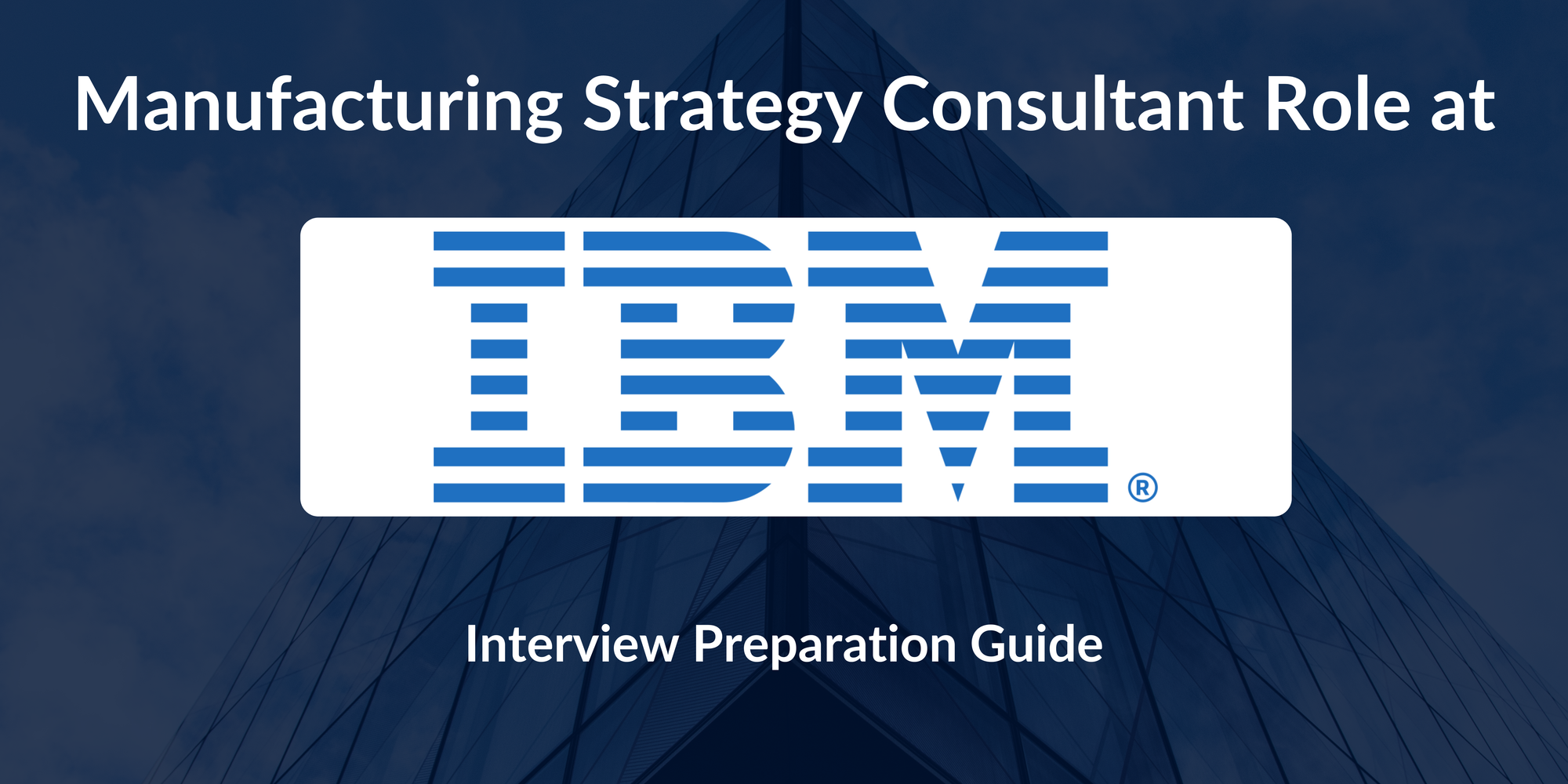 IBM: Interview Preparation For Manufacturing Strategy Consultant Role