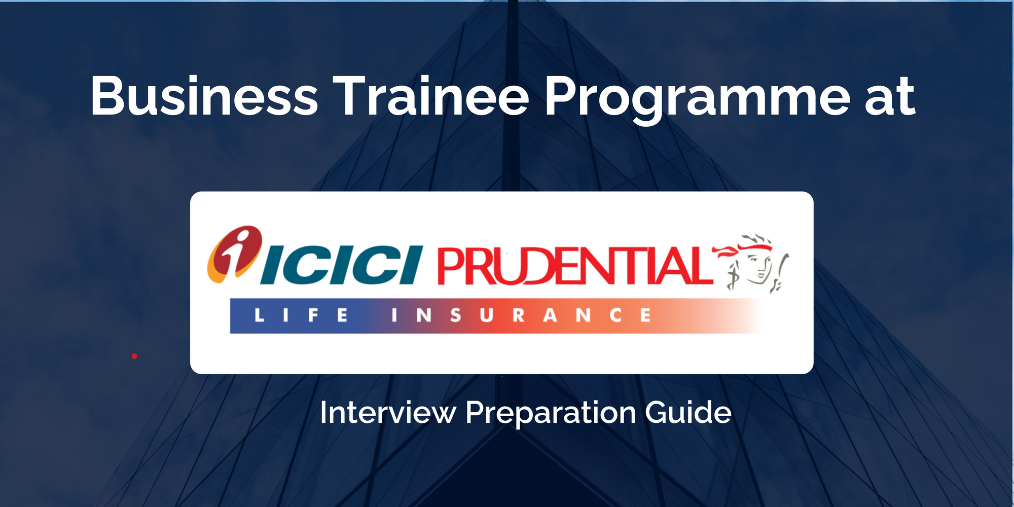 ICICI Prudential Life Insurance: Interview Preparation For Business Trainee Programme Role