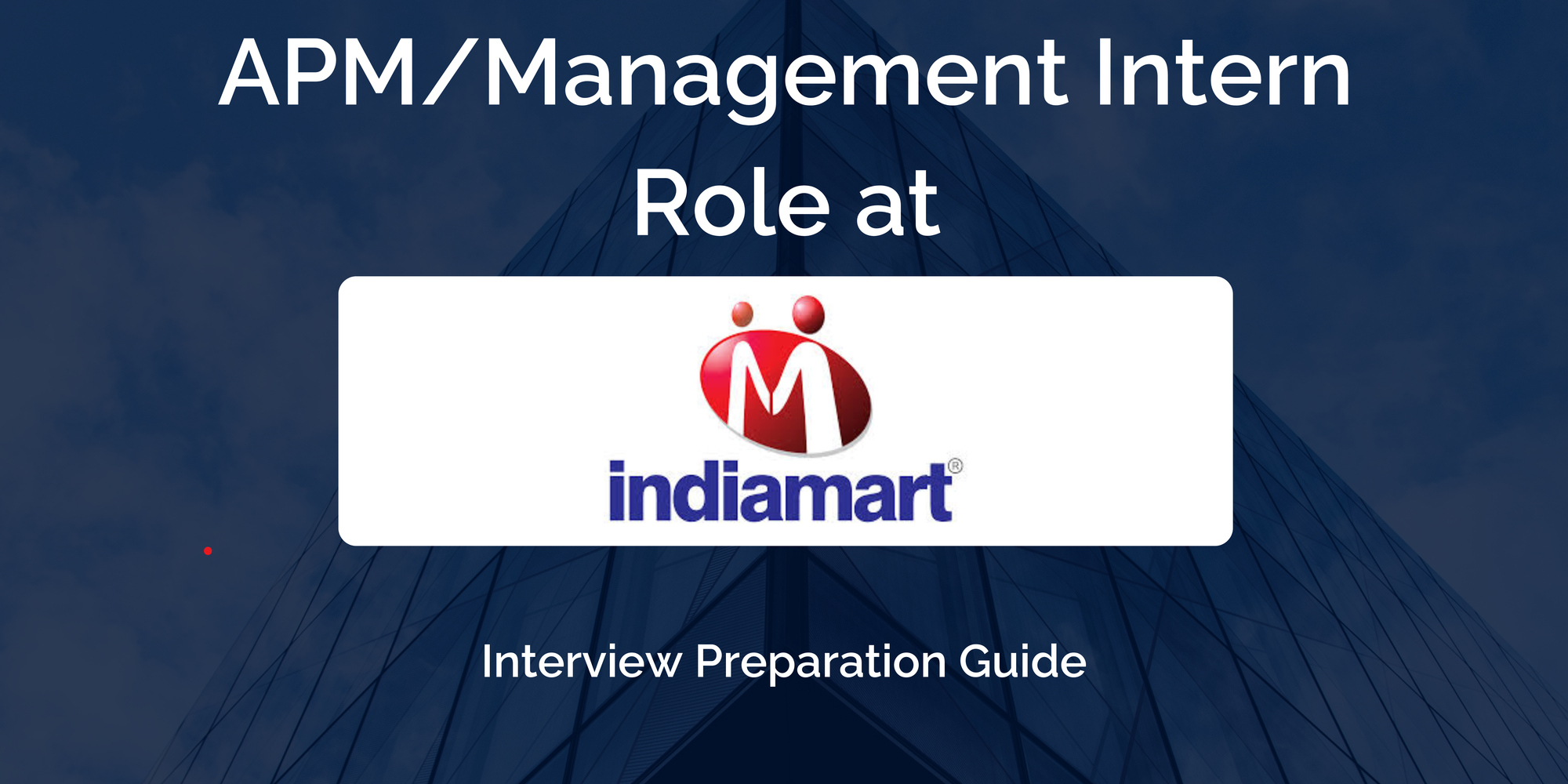 IndiaMART: Interview Preparation For APM/Management Intern Role