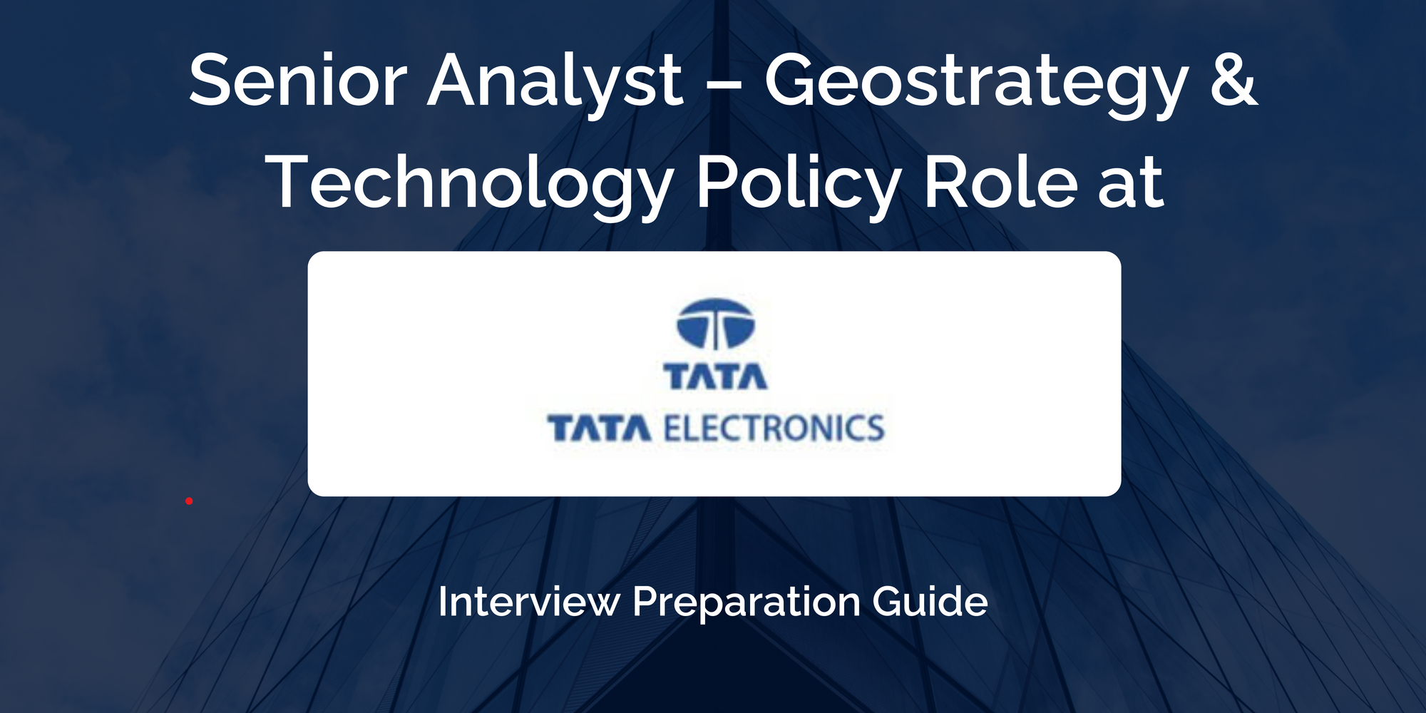Tata Electronics: Interview Preparation For Senior Analyst – Geostrategy & Technology Policy Role