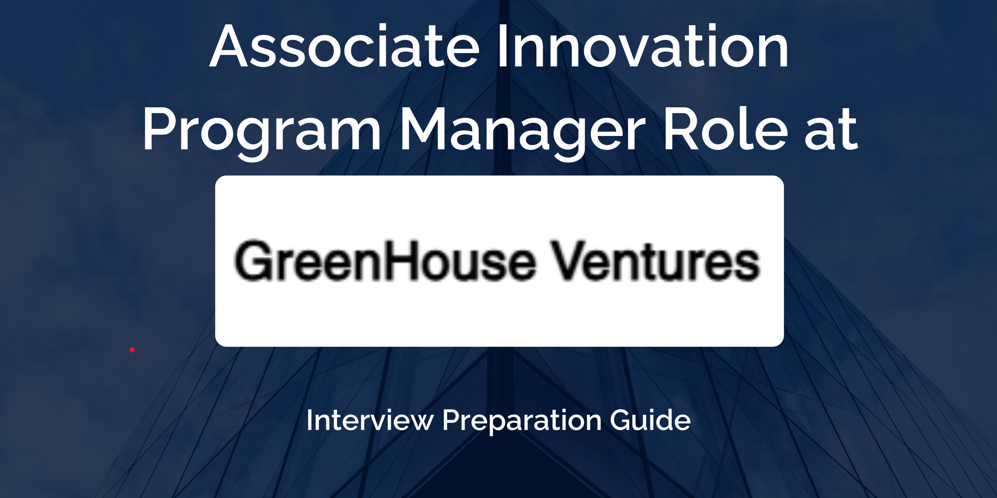 Greenhouse Ventures: Interview Preparation For Associate Innovation Program Manager Role
