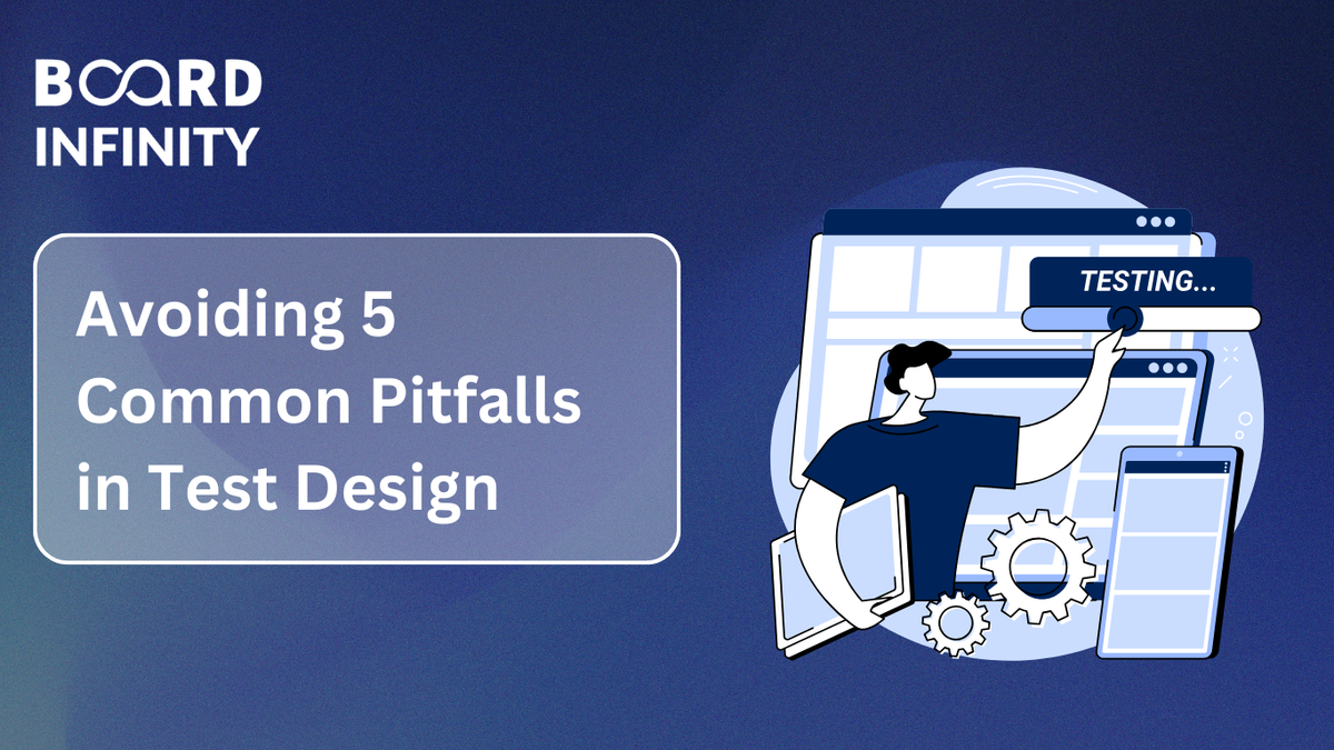 Avoiding 5 Common Pitfalls in Test Design | Board Infinity